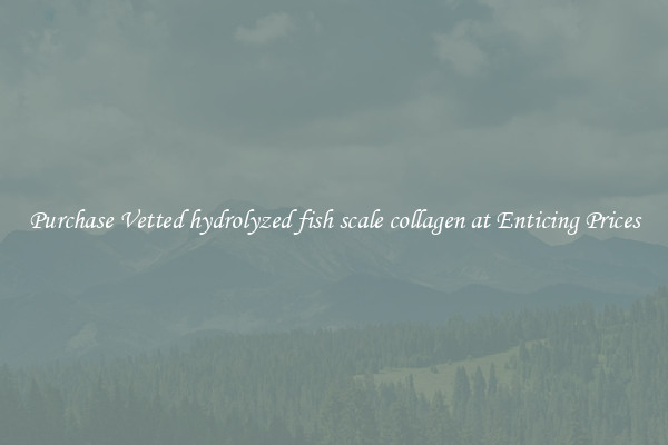 Purchase Vetted hydrolyzed fish scale collagen at Enticing Prices