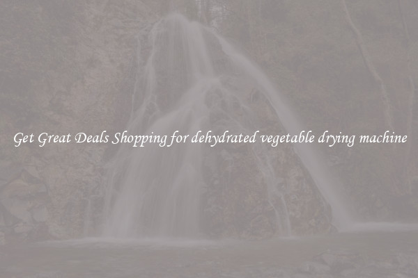 Get Great Deals Shopping for dehydrated vegetable drying machine
