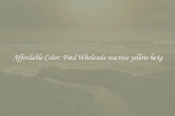 Affordable Color: Find Wholesale reactive yellow he4g