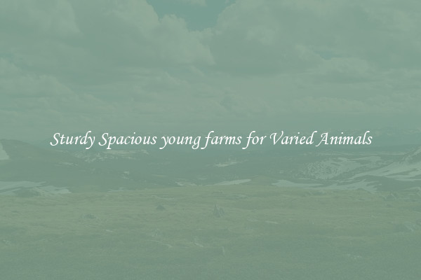 Sturdy Spacious young farms for Varied Animals