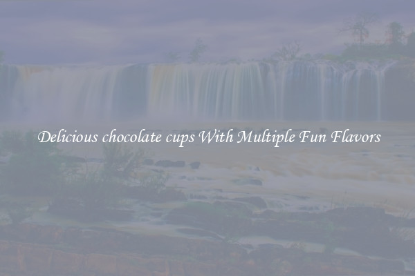 Delicious chocolate cups With Multiple Fun Flavors