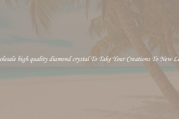 Wholesale high quality diamond crystal To Take Your Creations To New Levels