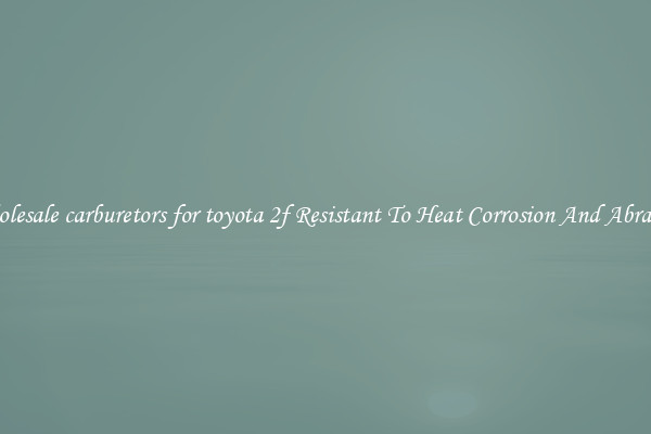 Wholesale carburetors for toyota 2f Resistant To Heat Corrosion And Abrasion