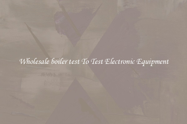 Wholesale boiler test To Test Electronic Equipment