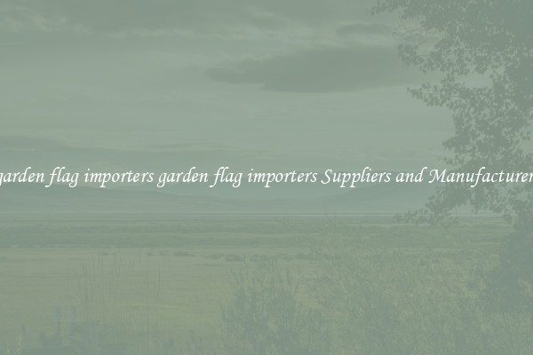 garden flag importers garden flag importers Suppliers and Manufacturers