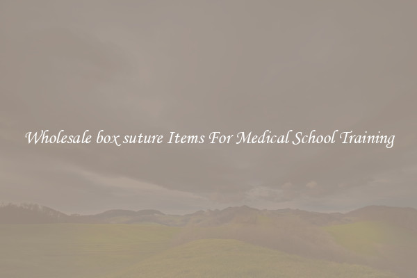Wholesale box suture Items For Medical School Training