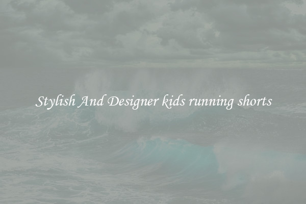 Stylish And Designer kids running shorts