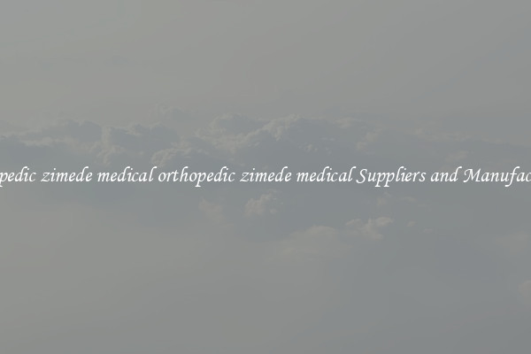 orthopedic zimede medical orthopedic zimede medical Suppliers and Manufacturers