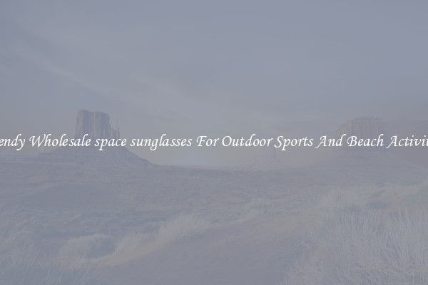 Trendy Wholesale space sunglasses For Outdoor Sports And Beach Activities