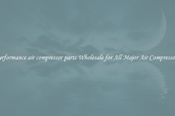 performance air compressor parts Wholesale for All Major Air Compressors