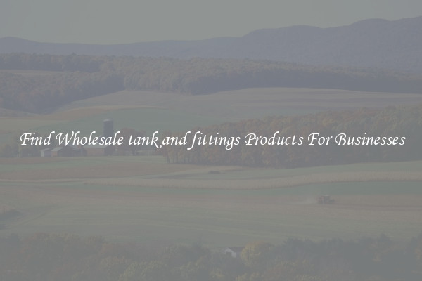 Find Wholesale tank and fittings Products For Businesses