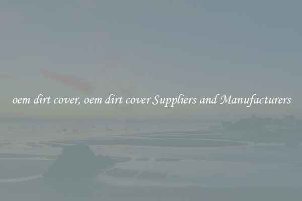 oem dirt cover, oem dirt cover Suppliers and Manufacturers