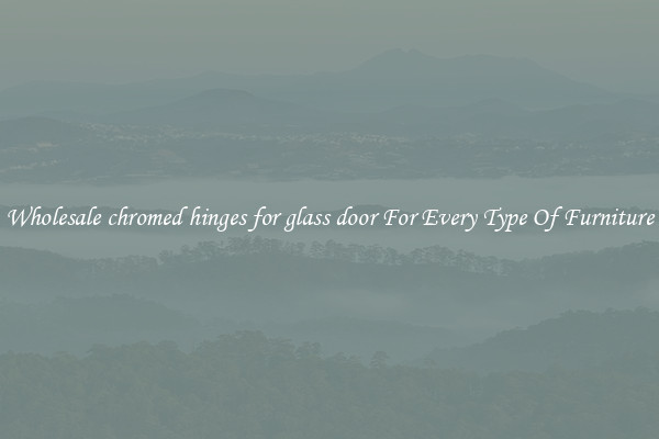 Wholesale chromed hinges for glass door For Every Type Of Furniture