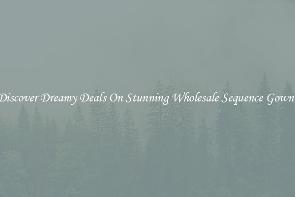 Discover Dreamy Deals On Stunning Wholesale Sequence Gowns