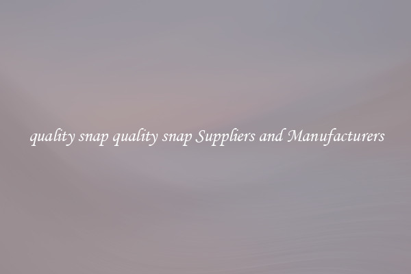 quality snap quality snap Suppliers and Manufacturers