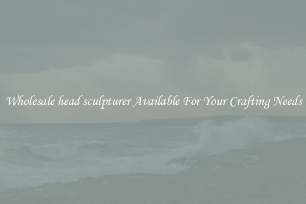 Wholesale head sculpturer Available For Your Crafting Needs